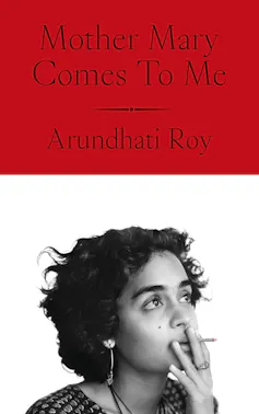 Mother Mary Comes To Me by Arundhati Roy