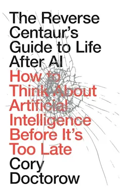 book cover: The Reverse Centaur's Guide to Life After AI