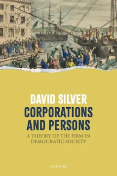 Book cover of Corporations and Persons: A Theory of the Firm in Democratic Society by David Silver