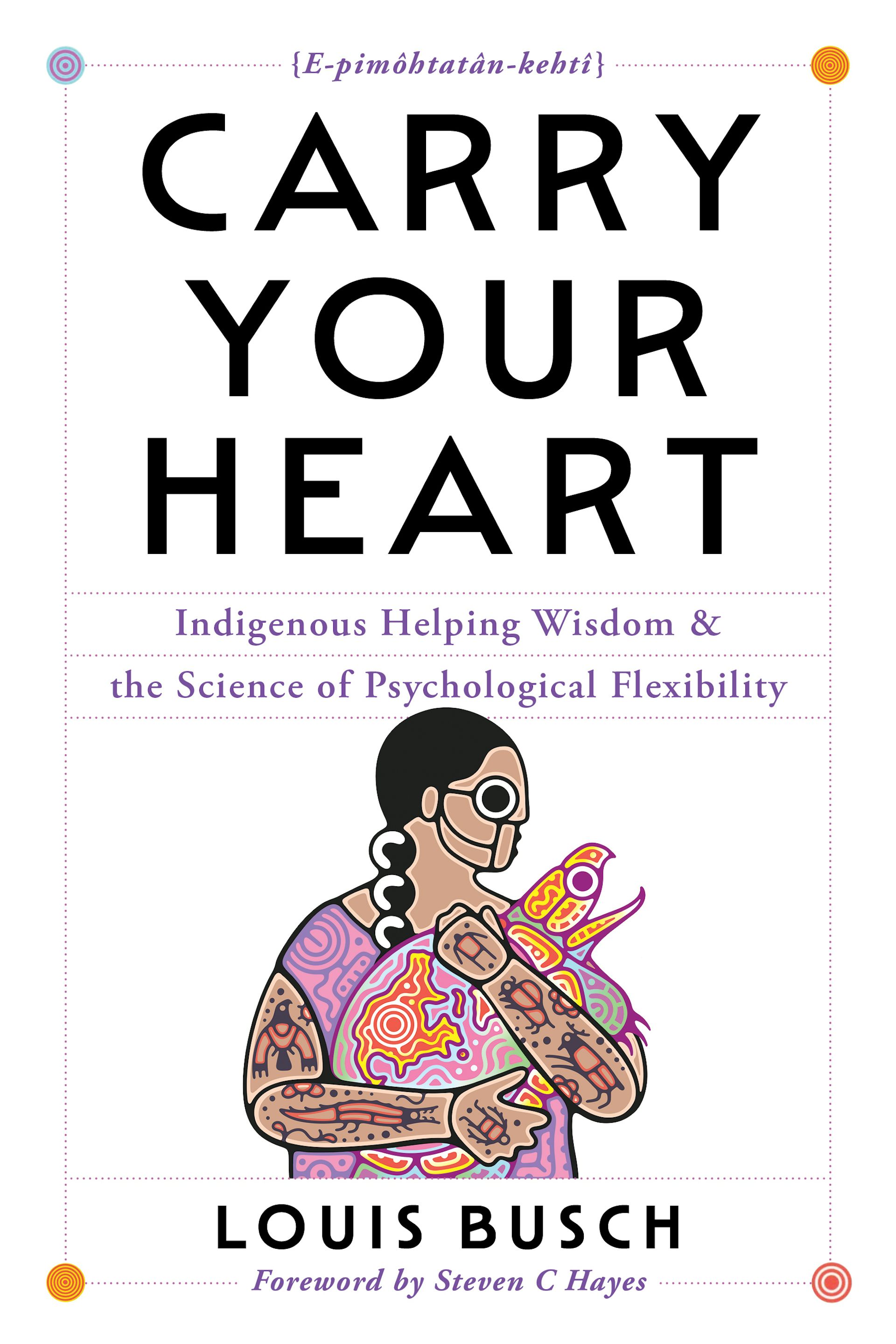 A book cover that reads Carry Your Heart: Indigenous Helping Wisdom and the Science of Psychological Flexibility.