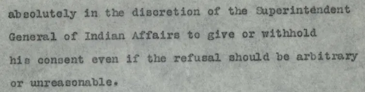 part of a document read: absolutely in the discretioncretion of the superintendent general of indian affairs to give or withhold his consent even if the refusal should be arbitrary or unreasonable.