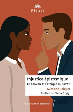 Couverture de l’ouvrage « Injustice épistémique : le pouvoir et l’éthique du savoir » de Miranda Fricker (Eliott éditions)